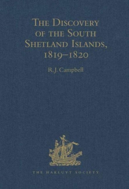 The Discovery of the South Shetland Islands / The Voyage of the Brig Williams, 1819-1820 and The Journal of Midshipman C.W. Poynter, Hardback Book