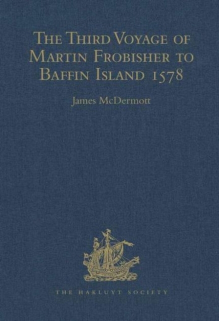 The Third Voyage of Martin Frobisher to Baffin Island, 1578, Hardback Book