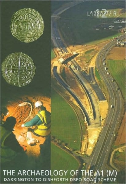 Archaeology of the A1 (M) Darrington to Dishforth DBFO Road Scheme, Hardback Book