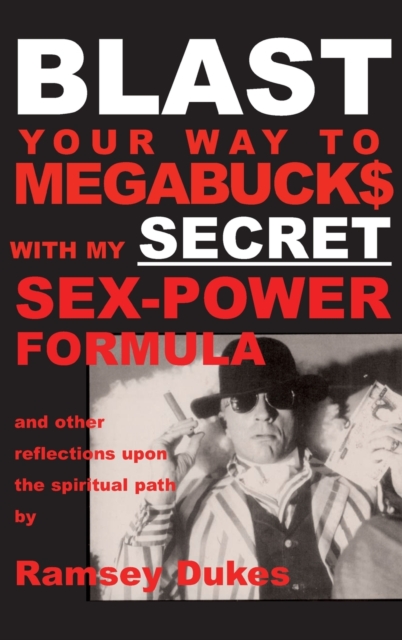 BLAST Your Way To Megabuck$ with my SECRET Sex-Power Formula : ...and other reflections upon the spiritual path, Hardback Book