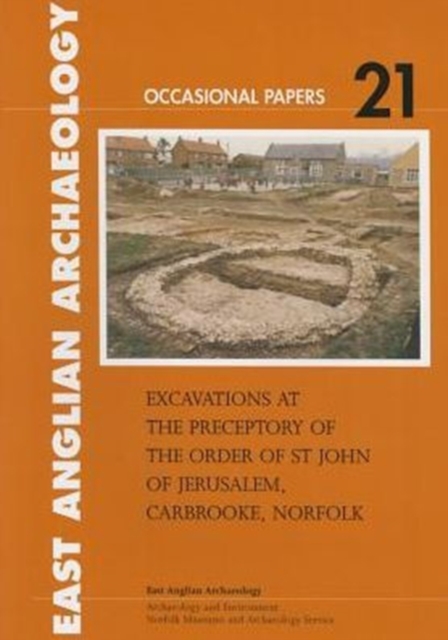 Excavations at the Preceptory of the Order of St John of Jerusalem, Carbrooke, Norfolk, Paperback / softback Book