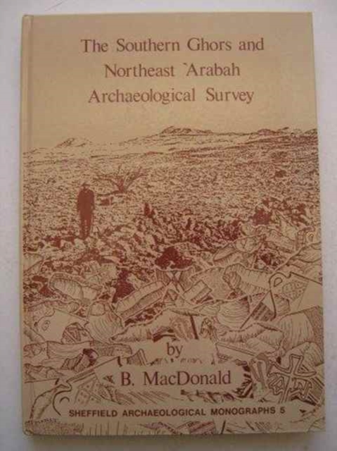 The Southern Ghors and Northeast Arabah Archaeological Survey, Hardback Book