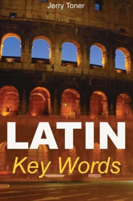Latin Key Words : Learn Latin Easily: 2, 000-word Vocabulary Arranged by Frequency in a Hundred Units, with Comprehensive Latin and English Indexes, Paperback Book