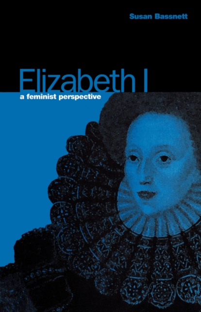 Elizabeth I : A Feminist Perspective, Paperback / softback Book