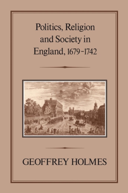 Politics, Religion and Society in England, 1679-1742, Paperback / softback Book