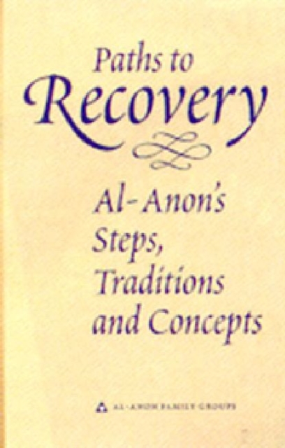 Paths to Recovery : Al-Anon's Steps, Traditions and Concepts, Hardback Book