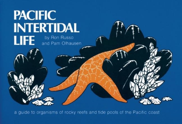 Pacific Intertidal Life : A Guide to Organisms of Rocky Reefs and Tide Pools of the Pacific Coast, Paperback / softback Book