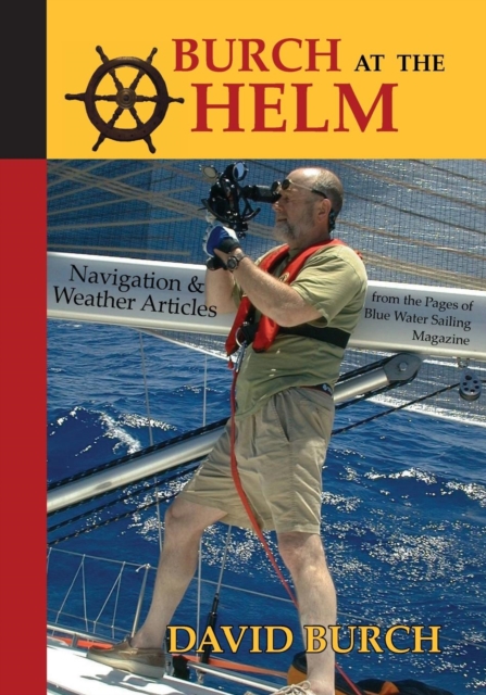 Burch at the Helm - Navigation & Weather Articles from the Pages of Blue Water Sailing Magazine, Paperback / softback Book