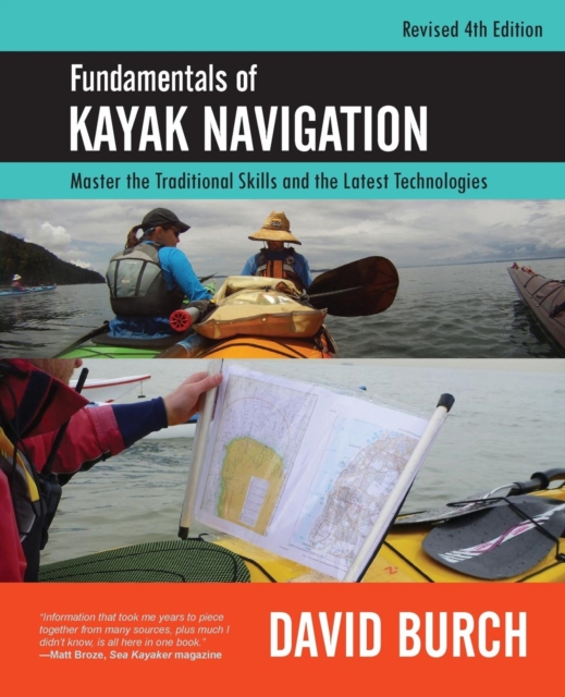 Fundamentals of Kayak Navigation : Master the Traditional Skills and the Latest Technologies, Revised Fourth Edition, Paperback / softback Book