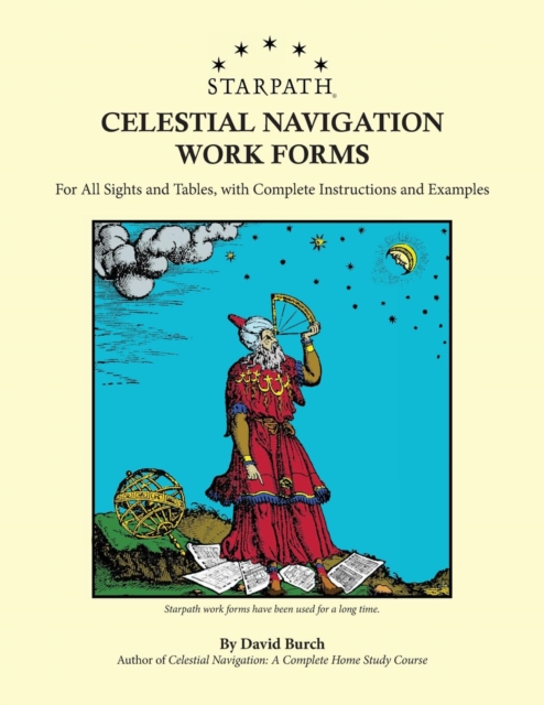 Starpath Celestial Navigation Work Forms : For All Sights and Tables, with Complete Instructions and Examples, Paperback / softback Book
