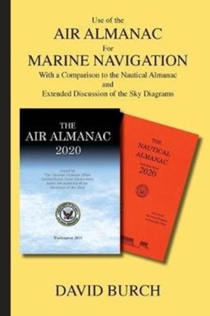 Use of the Air Almanac For Marine Navigation : With a Comparison to the Nautical Almanac and Extended Discussion of the Sky Diagrams, Paperback / softback Book