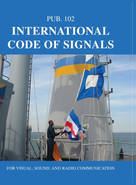 International Code of Signals : For Visual, Sound, and Radio Communication, Hardback Book