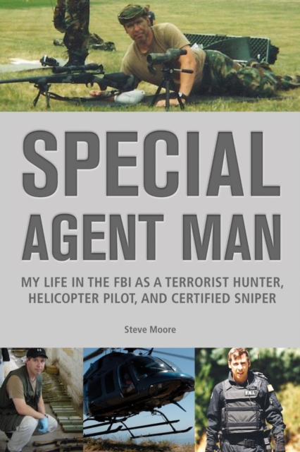 Special Agent Man : My Life in the FBI as a Terrorist Hunter, Helicopter Pilot, and Certified Sniper, PDF eBook