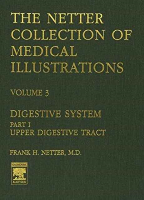 The Netter Collection of Medical Illustrations : Digestive System Upper Digestive Tract pt. 1, Hardback Book