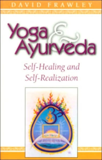 Yoga and Ayurveda : Self-healing and Self-realization, Paperback / softback Book