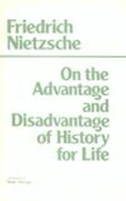 On the Advantage and Disadvantage of History for Life : (Part II of Thoughts Out of Season), Hardback Book