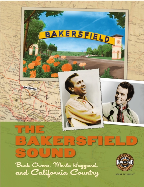 The Bakersfield Sound : Buck Owens, Merle Haggard, and California Country, Paperback / softback Book