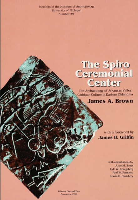 The Spiro Ceremonial Center : The Archaeology of Arkansas Valley Caddoan Culture in Eastern Oklahoma, Vols. 1 and 2, Paperback / softback Book