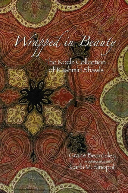 Wrapped in Beauty : The Koelz Collection of Kashmiri Shawls, Paperback / softback Book