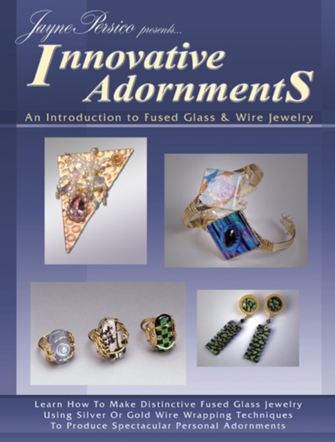 Innovative Adornments : An Introduction to Fused Glass & Wire Jewelry, Paperback / softback Book