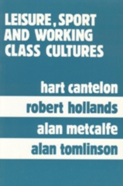 Leisure, Sport, and Working Class Cultures : Theory and History, Paperback / softback Book