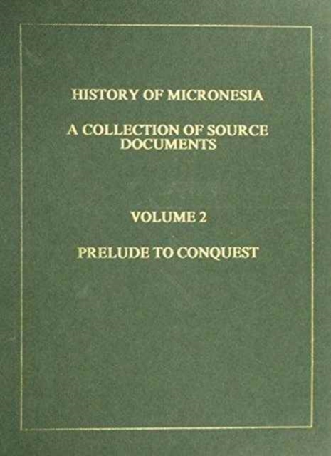 History of Micronesia : Prelude to Conquest, 1561-95, Hardback Book