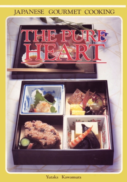 The Pure Heart : Japanese Gourmet Cooking, Paperback / softback Book