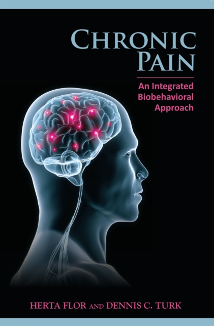 Chronic Pain: An Integrated Biobehavioral Approach : An Integrated Biobehavioral Approach, Paperback Book