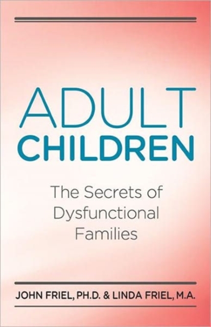 Adult Children Secrets of Dysfunctional Families : The Secrets of Dysfunctional Families, Paperback / softback Book