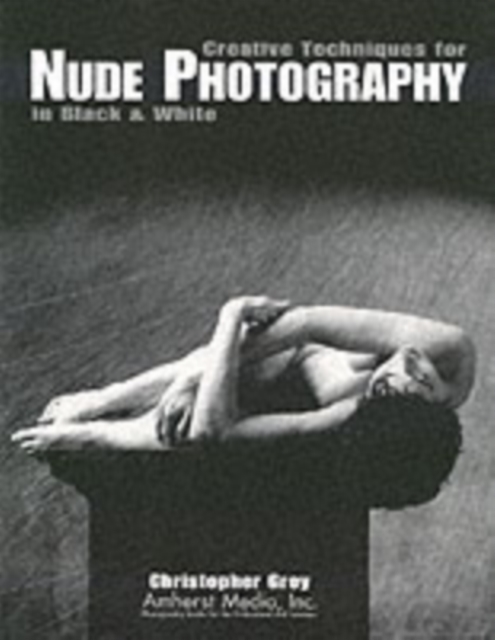 Creative Techniques For Nude Photography In Black & White, Paperback / softback Book