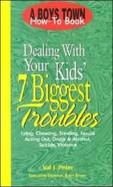 Dealing with Your Kid's 7 Biggest Troubles : Lying Cheating Stealing Sexual Acting out Drugs & Alcohol Suicide Violence, Paperback Book