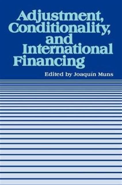 Adjustment, Conditionality, and International Financing : Papers Presented at the Seminar on ""the Role of the International Monetary Fu in the Adjustment Process"" Held in Viana Del Mar, Chile, April, Paperback / softback Book