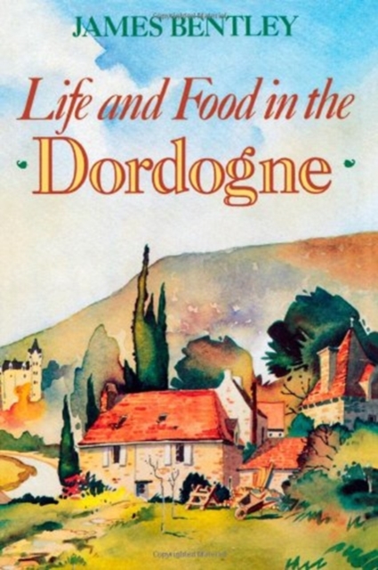 Life and Food in the Dordogne, Hardback Book