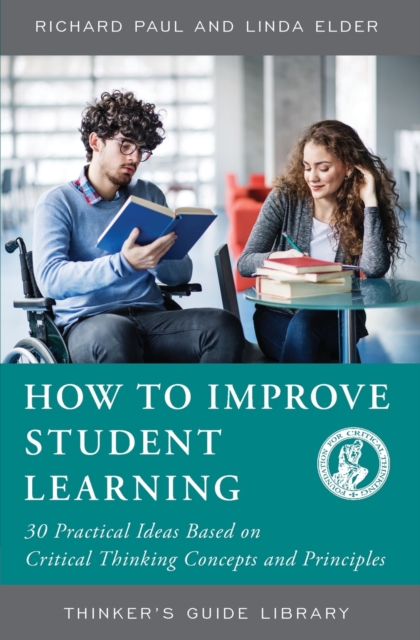 How to Improve Student Learning : 30 Practical Ideas Based on Critical Thinking Concepts and Principles, Paperback / softback Book