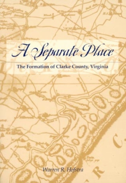 A Separate Place : The Formation of Clarke County, Virginia, Paperback / softback Book