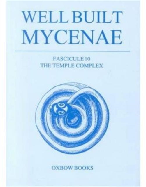 Well Built Mycenae : The Helleno-British Excavations within the Citadel at Mycenae, 1959-69 The Hellenistic Dye-Works Fascicule 36, Paperback / softback Book