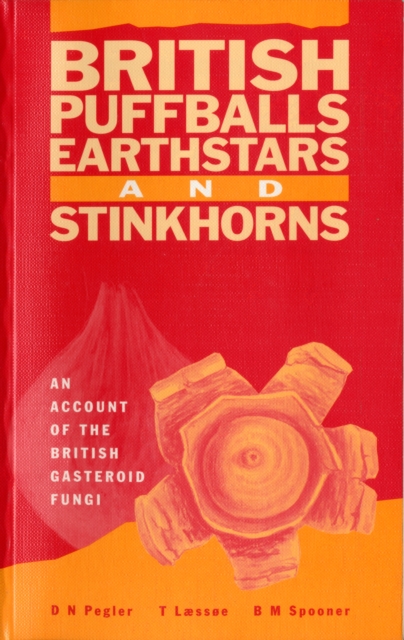 British Puffballs, Earthstars and Stinkhorns : An Account of the British Gasteroid Fungi, Hardback Book