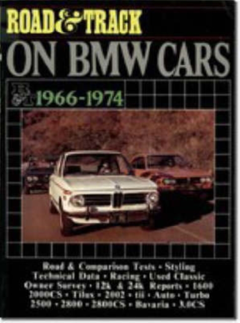 "Road & Track" on BMW Cars, 1966-1974 : Contains the Pick of Features from This American Magazine Including Road and Comparison Tests, New Model Introductions and Driving Impressions, Paperback / softback Book