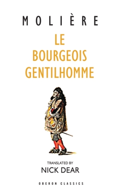 Le Bourgeois Gentilhomme : A New Version by Nick Dear, Paperback / softback Book