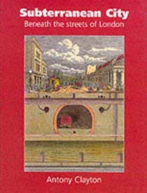 Subterranean City : Beneath the Streets of London, Hardback Book