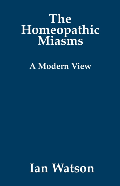 The Homeopathic Miasms : A Modern View, Paperback / softback Book