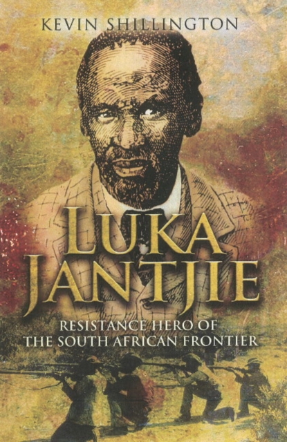 Luka Jantjie : Resistance Hero of the South African Frontier, Hardback Book