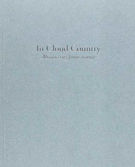 In Cloud Country : Abstracting from Nature, Paperback Book