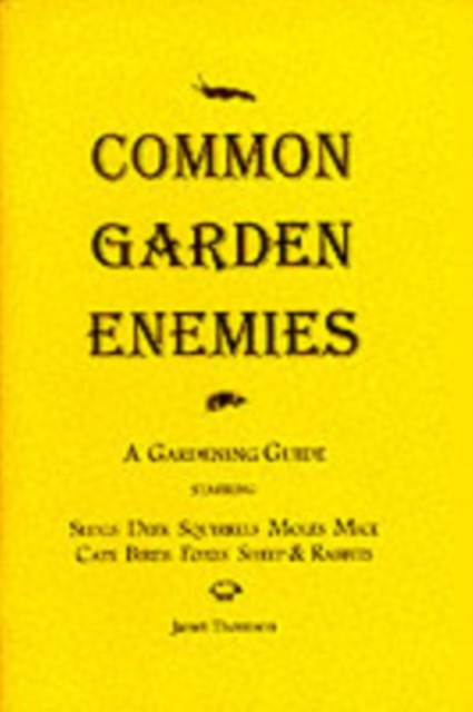 Common Garden Enemies : A Gardening Guide Starring Slugs, Deer, Squirrels, Moles, Mice, Cats, Birds, Foxes, Sheep and Rabbits, Paperback / softback Book