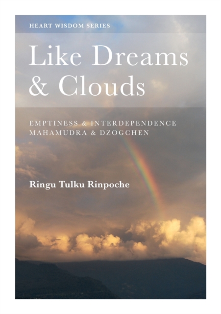 Like Dreams and Clouds : Emptiness and Interdependence, Mahamudra and Dzogchen, Paperback / softback Book