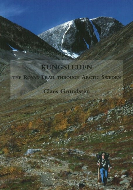 Kungsleden : The Royal Trail Through Arctic Sweden, Paperback / softback Book