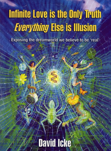 Infinite Love is the Only Truth - Everything Else is Illusion : Exposing the Dreamworld We Believe to be Real', Hardback Book