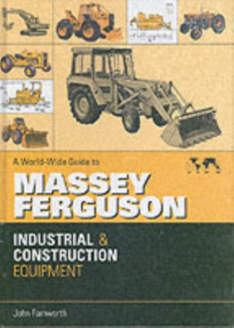 A World-wide Guide to Massey Ferguson Industrial and Construction Equipment, Hardback Book