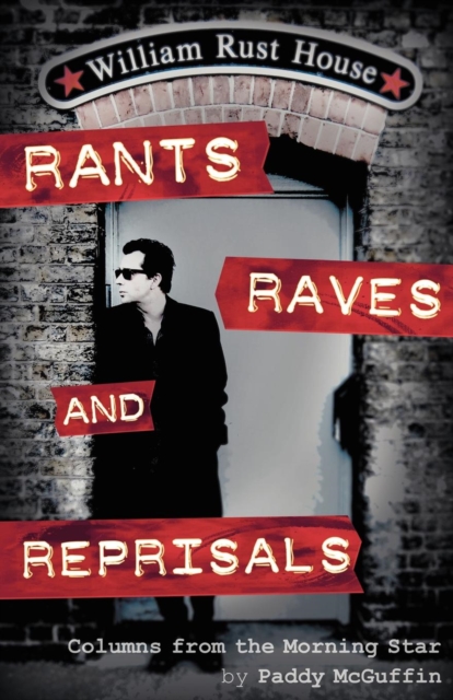 Rants, Raves and Reprisals : Columns from the Morning Star, Paperback / softback Book