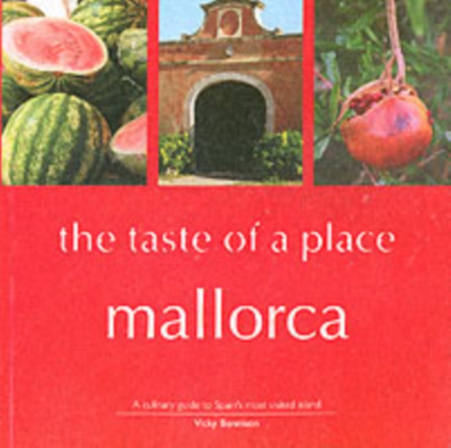 Mallorca, the Taste of a Place : A Culinary Guide to a Beautiful Island, Paperback Book